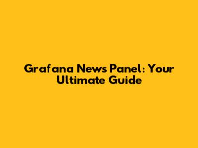 Grafana News Panel: Your Ultimate Guide