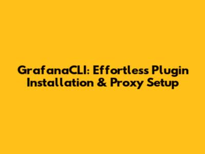 GrafanaCLI: Effortless Plugin Installation & Proxy Setup