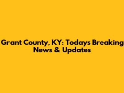 Grant County, KY: Today's Breaking News & Updates