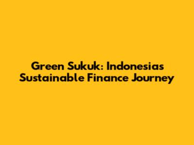 Green Sukuk: Indonesia's Sustainable Finance Journey