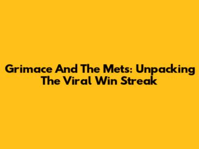 Grimace And The Mets: Unpacking The Viral Win Streak