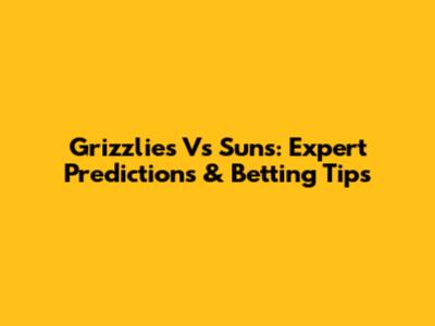 Grizzlies Vs Suns: Expert Predictions & Betting Tips