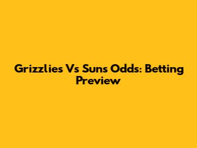 Grizzlies Vs Suns Odds: Betting Preview