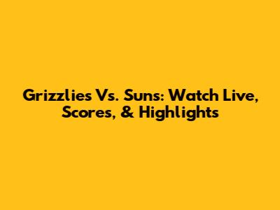 Grizzlies Vs. Suns: Watch Live, Scores, & Highlights