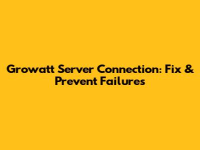 Growatt Server Connection: Fix & Prevent Failures