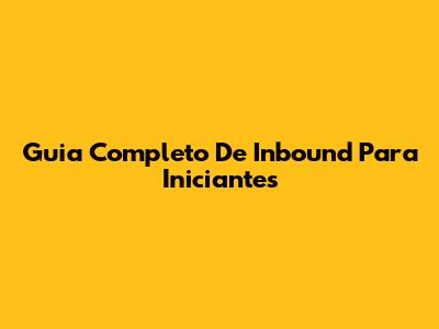 Guia Completo De Inbound Para Iniciantes