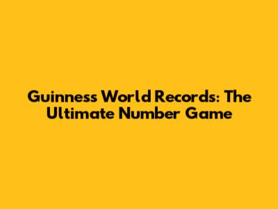 Guinness World Records: The Ultimate Number Game