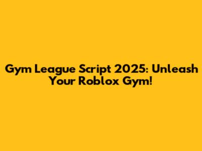 Gym League Script 2025: Unleash Your Roblox Gym!