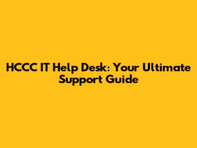 HCCC IT Help Desk: Your Ultimate Support Guide