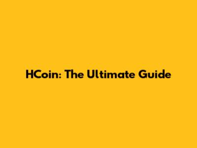 HCoin: The Ultimate Guide