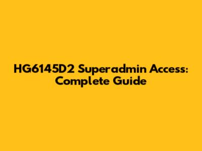 HG6145D2 Superadmin Access: Complete Guide