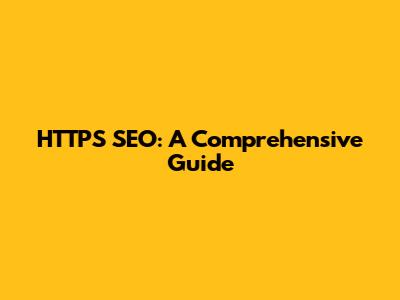 HTTPS SEO: A Comprehensive Guide