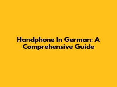 Handphone In German: A Comprehensive Guide