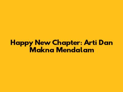 Happy New Chapter: Arti Dan Makna Mendalam