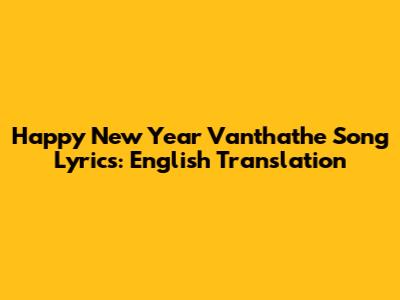 Happy New Year Vanthathe Song Lyrics: English Translation