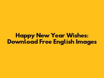 Happy New Year Wishes: Download Free English Images
