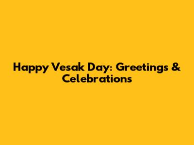 Happy Vesak Day: Greetings & Celebrations