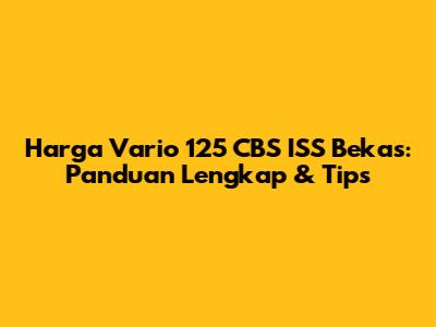 Harga Vario 125 CBS ISS Bekas: Panduan Lengkap & Tips