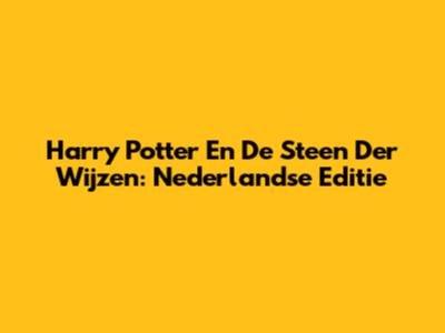 Harry Potter En De Steen Der Wijzen: Nederlandse Editie