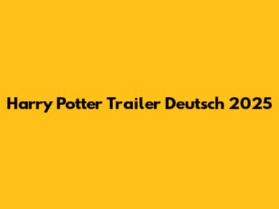 Harry Potter Trailer Deutsch 2025