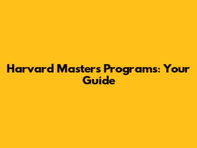 Harvard Master's Programs: Your Guide