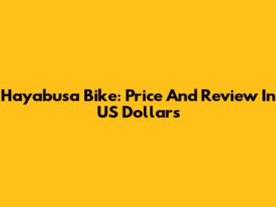 Hayabusa Bike: Price And Review In US Dollars