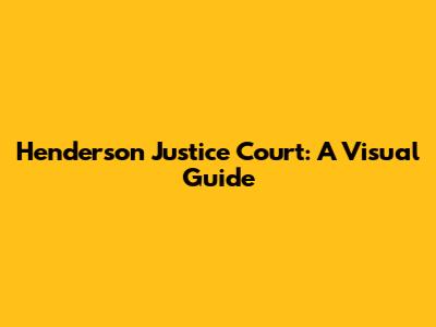 Henderson Justice Court: A Visual Guide