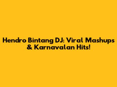 Hendro Bintang DJ: Viral Mashups & Karnavalan Hits!