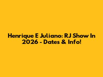Henrique E Juliano: RJ Show In 2026 - Dates & Info!