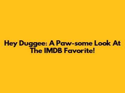 Hey Duggee: A Paw-some Look At The IMDB Favorite!