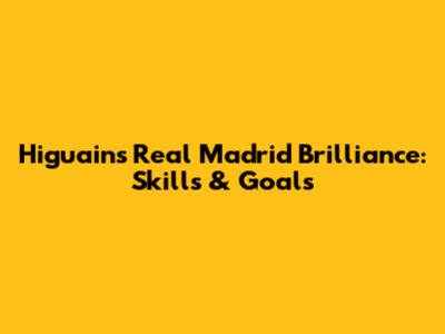 Higuain's Real Madrid Brilliance: Skills & Goals