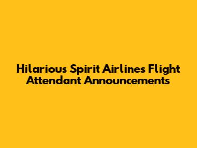 Hilarious Spirit Airlines Flight Attendant Announcements