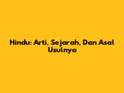 Hindu: Arti, Sejarah, Dan Asal Usulnya