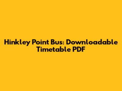 Hinkley Point Bus: Downloadable Timetable PDF