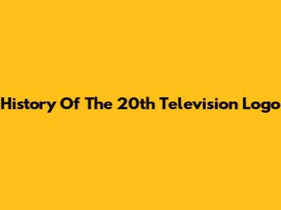 History Of The 20th Television Logo