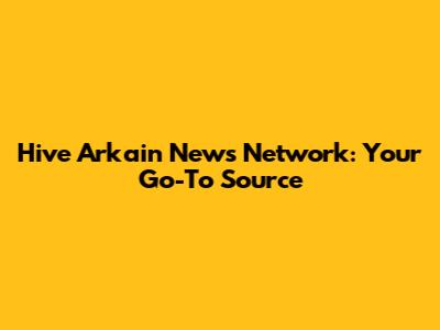 Hive Arkain News Network: Your Go-To Source