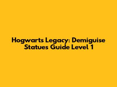 Hogwarts Legacy: Demiguise Statues Guide Level 1