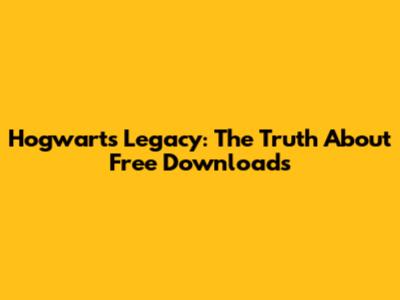 Hogwarts Legacy: The *Truth* About Free Downloads