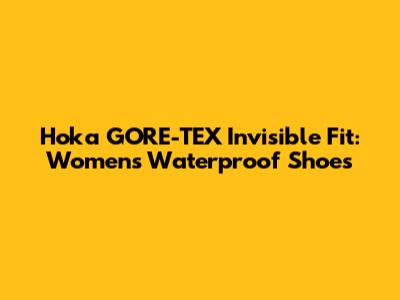 Hoka GORE-TEX Invisible Fit: Women's Waterproof Shoes