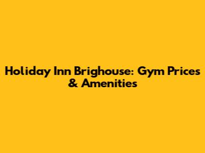 Holiday Inn Brighouse: Gym Prices & Amenities