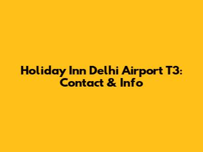Holiday Inn Delhi Airport T3: Contact & Info