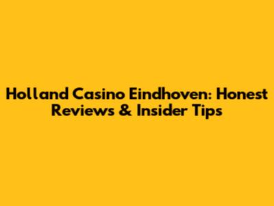 Holland Casino Eindhoven: Honest Reviews & Insider Tips