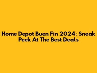 Home Depot Buen Fin 2024: Sneak Peek At The Best Deals
