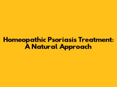 Homeopathic Psoriasis Treatment: A Natural Approach