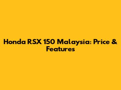Honda RSX 150 Malaysia: Price & Features