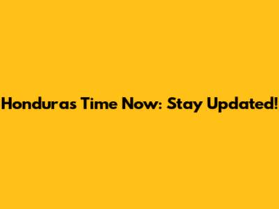 Honduras Time Now: Stay Updated!
