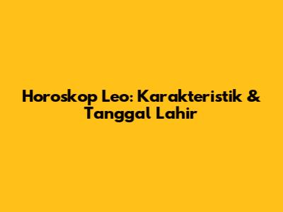 Horoskop Leo: Karakteristik & Tanggal Lahir