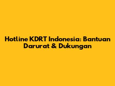 Hotline KDRT Indonesia: Bantuan Darurat & Dukungan