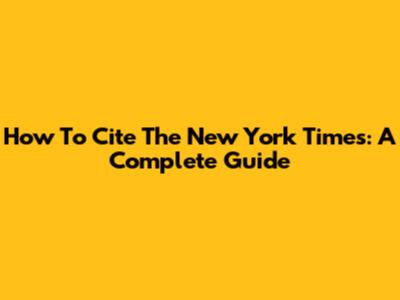 How To Cite The New York Times: A Complete Guide