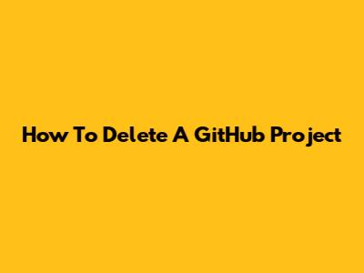 How To Delete A GitHub Project